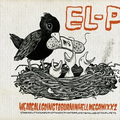 El-P Weareallgoingtoburninhellmegamixx2Eat My Garbage