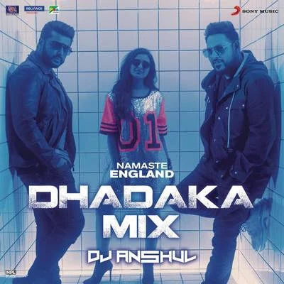 Namaste England Dhadaka Mix (Remix by DJ Anshul (From "Namaste England")) 专辑 Aastha Gill