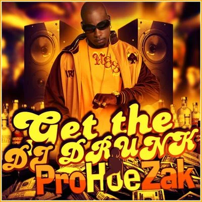 Get The Dj Drunk 专辑 ProHoeZak