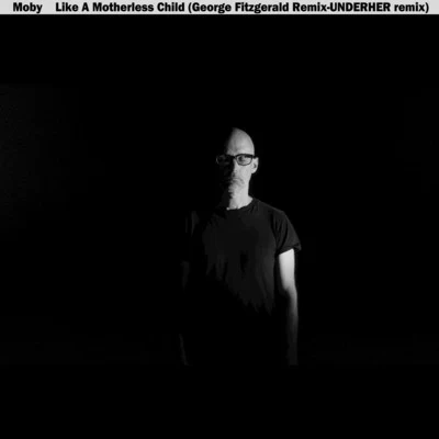 Like a Motherless Child (George FitzGerald & UNDERHER Remixes) 专辑 Moby