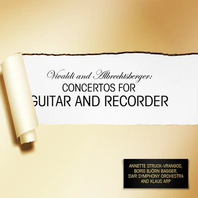 Vivaldi and Albrechtsberger: Concertos for Guitar and Recorder 专辑 Southwest German Radio Symphony Orchestra/Slovak National Philharmonic Orchestra/Bystrik Rezucha/László Somogyi/Daniel Wayenberg