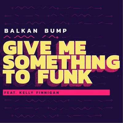 Give Me Something to Funk 专辑 Balkan Bump