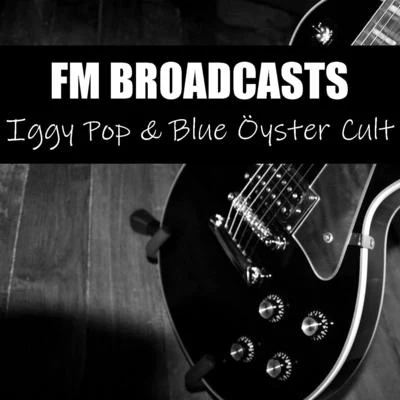 FM Broadcasts Iggy Pop & Blue Öyster Cult 專輯 Iggy Pop/Passion Pit/Ben Howard/James/Supergrass