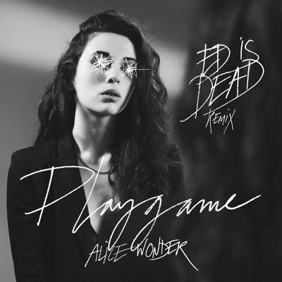 Playgame (Ed is Dead Remix) 專輯 Ed is Dead/Alice Wonder