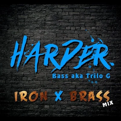 Harder (Iron & Brass Mix) 专辑 Bass aka Trilo G/Destra/Swappi