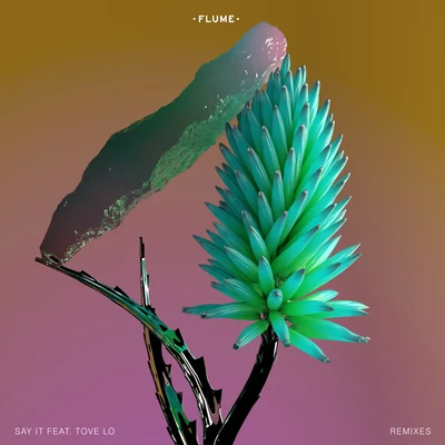 Say It Feat. Tove Lo (Remixes) 专辑 Flume