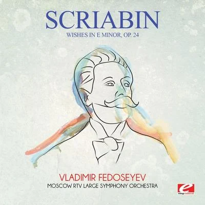 Scriabin: Wishes in E Minor, Op. 24 (Digitally Remastered) 专辑 RTV Moscow Large Symphony Orchestra/Moscow RTV Large Symphony Orchestra/Vladimir Fedoseyev