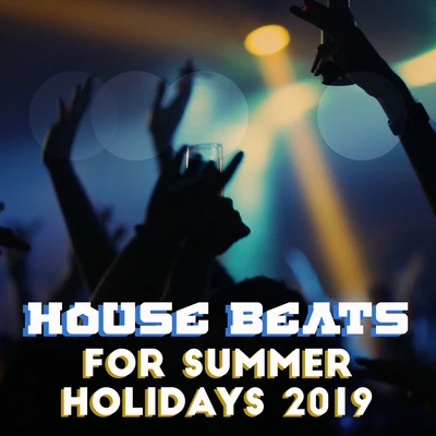 House Beats for Summer Holidays 2019 专辑 Lounge