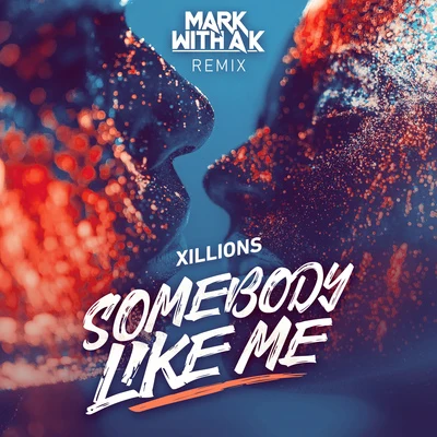 Somebody Like Me (Mark With a K Remix) 專輯 Xillions