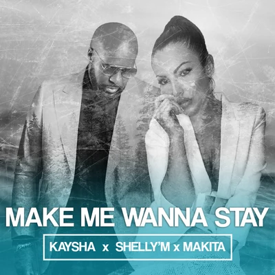 Make Me Wanna Stay 專輯 Makita/R. Fugit/Kaysha