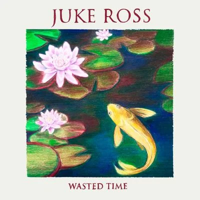 Wasted Time 专辑 Juke Ross