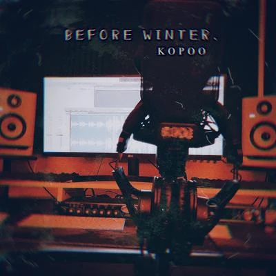 BEFORE WINTER. 專輯 Kopoo/小明bro/Quintino & Blasterjaxx/姚阿俊/瘋子FZ