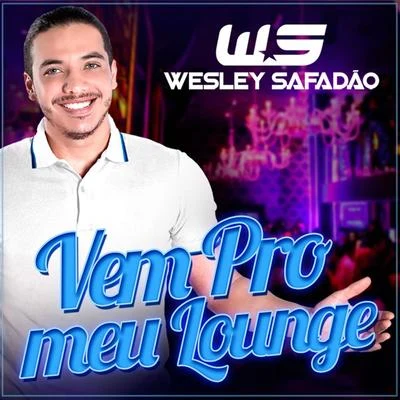 Vem Pro Meu Lounge (Ao Vivo) - Single 專輯 Wesley Safadão