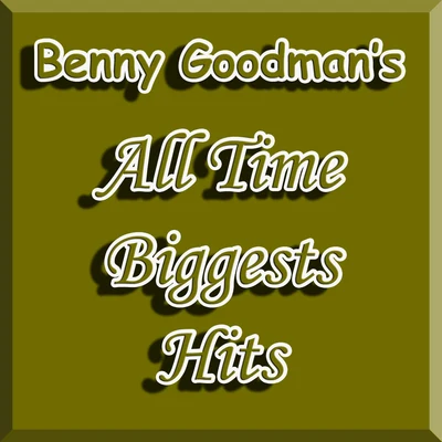 Benny Goodman&#x27;s All Time Biggests Hits 专辑 Benny Goodman Orchestra