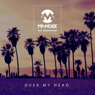 Over My Head 专辑 Mandee/MCY/Erik Satie/Quintino & Blasterjaxx/Promid