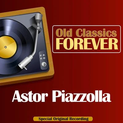 Old Classics Forever (Special Original Recording) 專輯 Ángel Villoldo/Astor Piazzolla/El Tango Orquesta Tipica