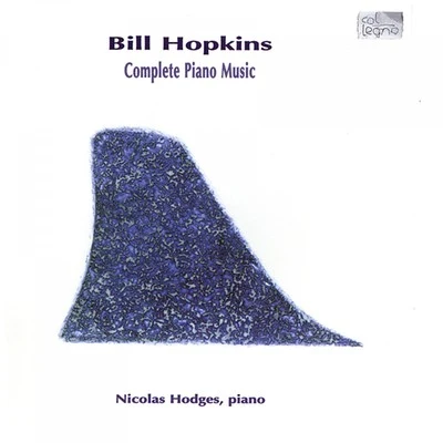 Bill Hopkins - Complete Piano Music 专辑 Nicolas Hodges