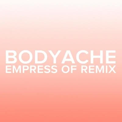 bodyache (Empress Of Remix) 專輯 Purity Ring