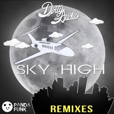 Dirty Audio Sky High (Remixes)