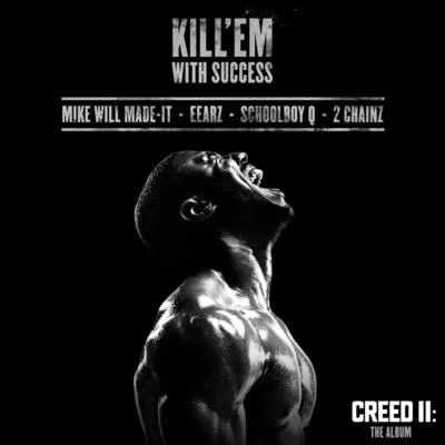 Kill &#x27;Em With Success (From “Creed II: The Album”) 专辑 Mike WiLL Made-It