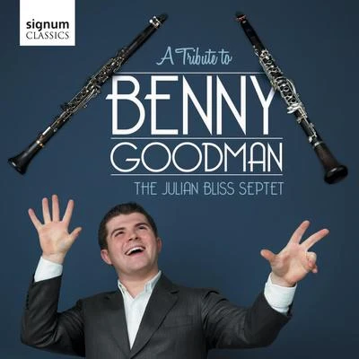 Julian Bliss Julian Bliss: A Tribute to Benny Goodman