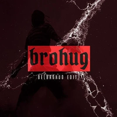 BROHUG Be (BROHUG Edit)