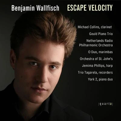 WALLFISCH, B.: Escape VelocityClarinet ConcertinoSpectraTrioSpeedRequiemImpulseNocturne (Wallfisch) 专辑 Benjamin Wallfisch