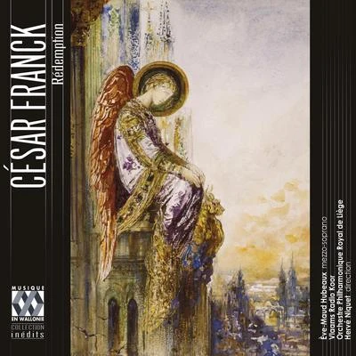 Franck : Rédemption 專輯 Soloists of the Queen Elisabeth Music Chapel/Orchestre Philharmonique Royal de Liège/Jean-Jacques Kantorow