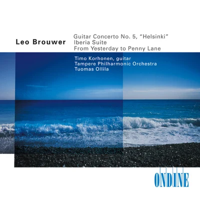 Brouwer: Guitar Concerto No. 5 & From Yesterday to Penny Lane - Albéniz: Iberia, Book 1 (Excerpts) [Arr., L. Brouwer] 专辑 Tapiola Sinfonietta/Tuomas Ollila-Hannikainen