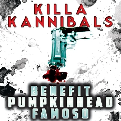 Killa Kannibals (feat. Pumpkinhead & Famoso) - Single 专辑 PumpkinHead