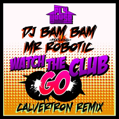 Watch The Club Go (Calvertron Remix) (Album Version) (feat. Mr. Robotic) 專輯 DJ Bam Bam/Davoodi/Bestien/DEVIANT/DJ Deeon