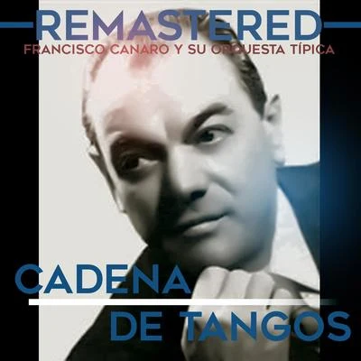 Cadena de tangos (Remastered) 專輯 Francisco Canaro Y Su Orquesta Tipica