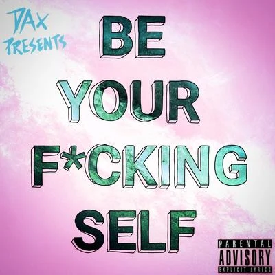 Be Your ****ing Self 專輯 DAX