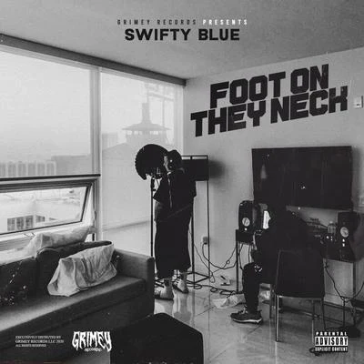 Foot on They Neck 专辑 Swifty Blue