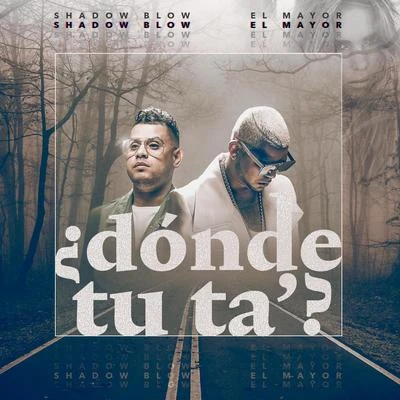 ¿Donde Tu Ta&#x27;? (feat. El Mayor Clasico) 专辑 Shadow Blow