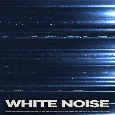 White Noise White Noise: Loopable White Noise Sounds for Sleep, Brown Noise, Pink Noise, Sleep Aid, Sounds To Help You Sleep, Sleeping Music, Sleep Sounds and The