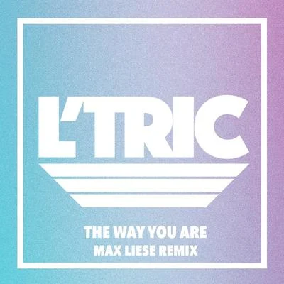 The Way You Are (Max Liese Remix) 專輯 L’Tric