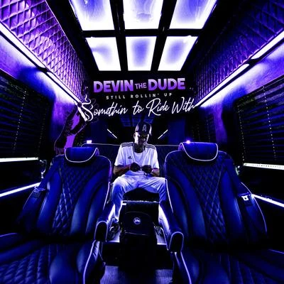 Still Rollin Up: Somethin To Ride With 專輯 Devin the Dude