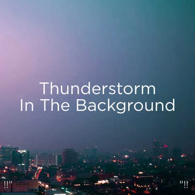 "!! Thunderstorm In The Background "!! 专辑 Thunderstorm Sound Bank