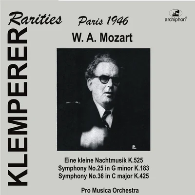 MOZART, W.A.: Symphonies Nos. 25 and 36Eine kleine Nachtmusik (Klemperer Rarities: Paris) (1946) 专辑 Pro Musica Orchestra/Friedrich Wührer