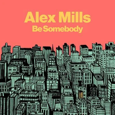 Be Somebody 专辑 Alex Mills