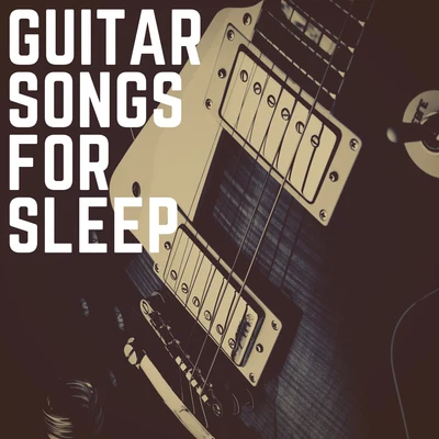 Guitar Songs For Sleep 专辑 Relaxing Acoustic Guitar