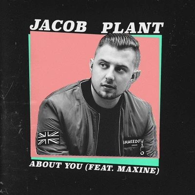 Jacob Plant About You