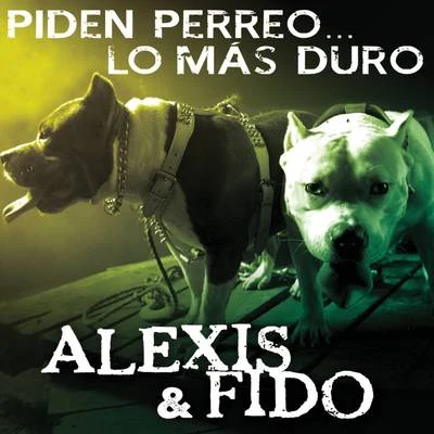 Piden Perreo... Lo Más Duro 專輯 Alexis & Fido