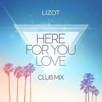 Here For You Love (Club Mix) 专辑 Georgie Keller/LIZOT/Neptunica