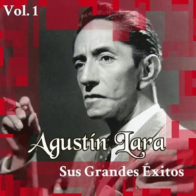 Agustín Lara - Sus Grandes Éxitos, Vol. 1 专辑 Agustin Lara