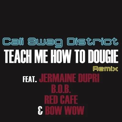 Teach Me How To Dougie (Remix) ( feat. Jermaine Dupri, B.o.B, Bow Wow Red Café) 专辑 Cali Swag District