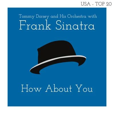 Tommy Dorsey and His OrchestraFrank Sinatra How About You (Billboard Hot 100 - No 16)