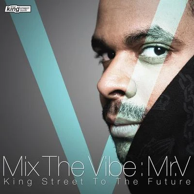 Mix The Vibe: Mr. V - King Street To The Future (DJ Mix) 專輯 Mr. V./Mr. V/Tommy Vee/Miss Patty