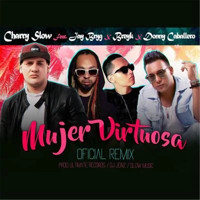 Mujer Virtuosa (Remix) [feat. Donny Caballero, Jay Bryg & Breyk] 专辑 Charry Slow